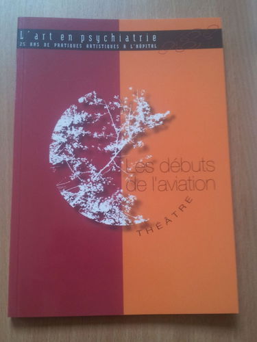 Les débuts de l'aviation : théâtre : expérience artistique à l'hôpital psychiatrique.