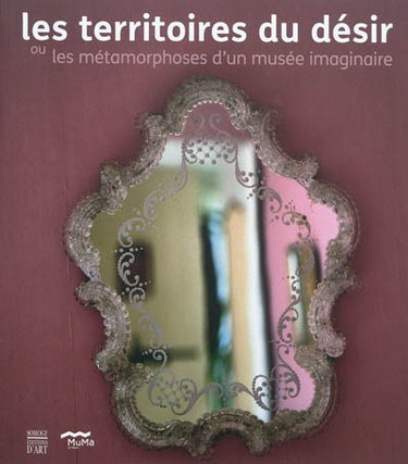 Les territoires du désir ou Les métamorphoses d'un musée imaginaire