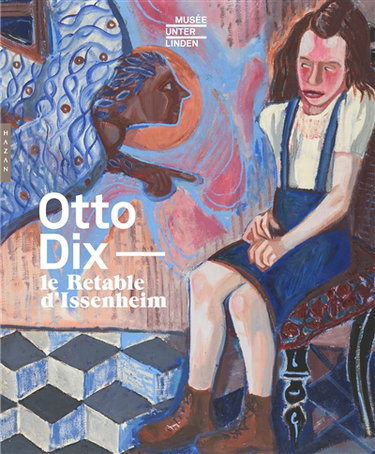 Couverture de Otto Dix : le retable d'Issenheim : exposition, Colmar, Musée Unterlinden, du 8 octobre 2016 au 30 janvier 2017