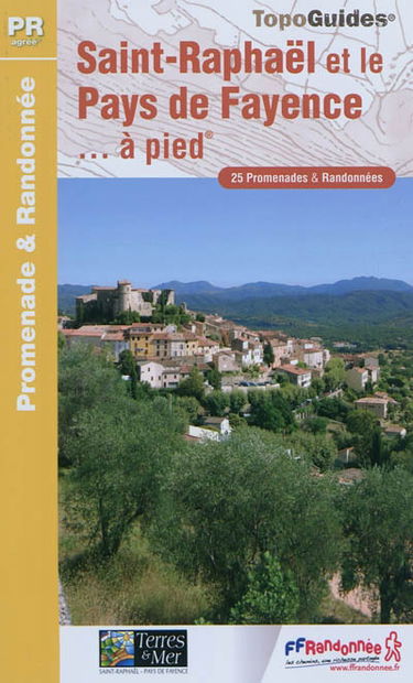 Saint-Raphaël et le pays de Fayence... à pied : 25 promenades & randonnées
