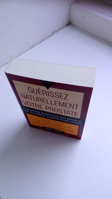 Guérissez naturellement votre prostate : Un programme révolutionnaire pour prévenir et traiter les problèmes de prostate les plus courants