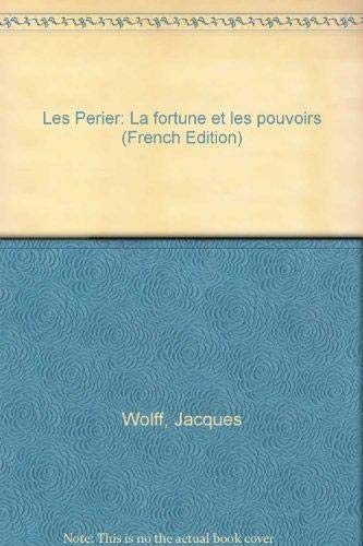 Les Perier : la fortune et les pouvoirs