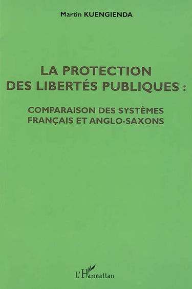 La protection des libertés publiques : comparaison des systèmes français et anglo-saxons