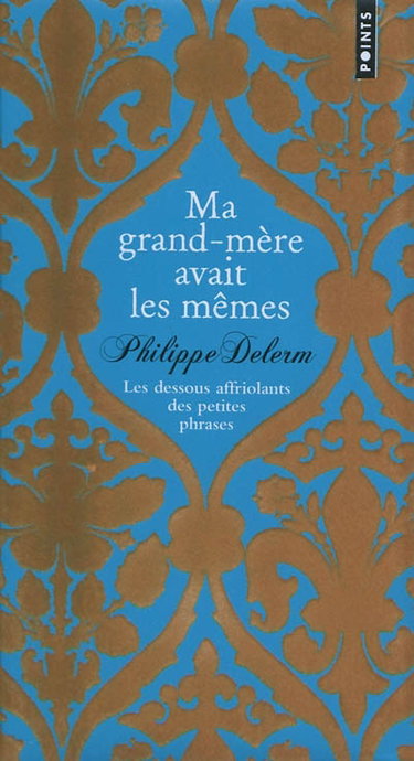 Ma grand-mère avait les mêmes : les dessous affriolants des petites phrases : collector