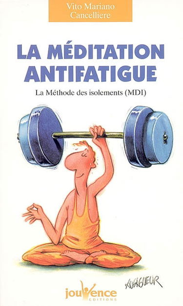 La méditation antifatigue : la méthode des isolements (MDI)