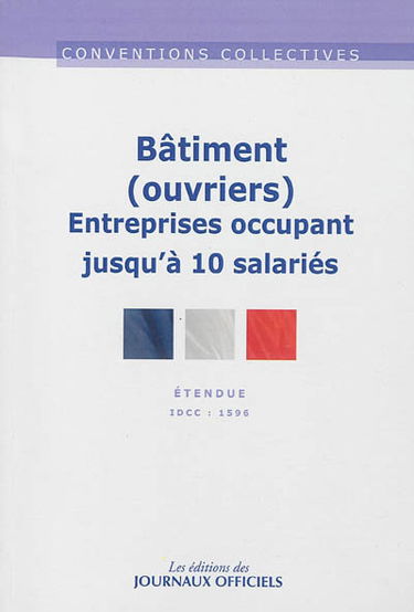 Bâtiment, ouvriers (entreprises occupant jusqu'à 10 salariés) IDCC 1596 : convention collective nationale du 8 octobre 1990 (étendue par arrêté du 12 février 1991)