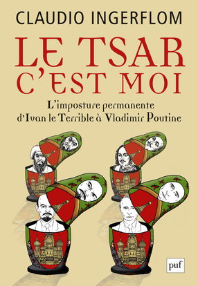 Le Tsar, c'est moi : l'imposture permanente, d'Ivan le Terrible à Vladimir Poutine