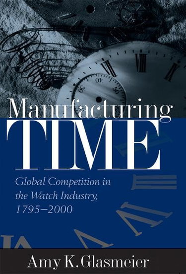 Couverture de Manufacturing Time: Global Competition in the Watch Industry, 1795-2000
