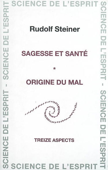 Sagesse et santé : origine du mal : treize conférences faites à Berlin et Cologne du 11 octobre 1906 au 26 avril 1907