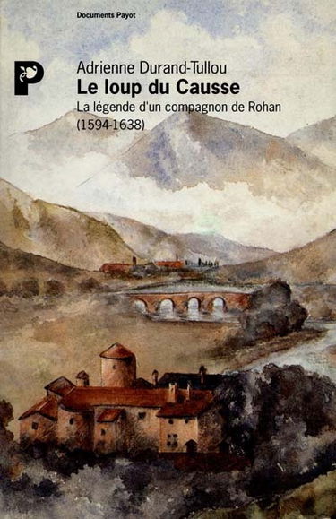 Le Loup du Causse : la légende d'un compagnon de Rohan, 1594-1638