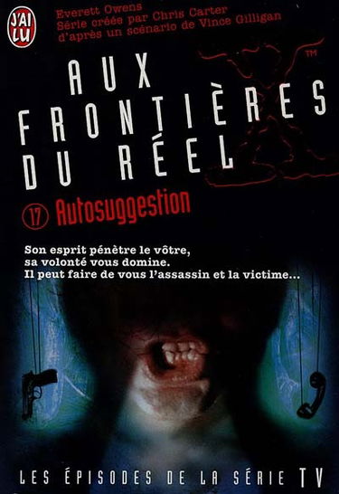 Aux frontières du réel : les épisodes, d'après la série télévisée créée par Chris Carter. Vol. 17. Autosuggestion