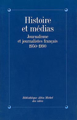 Histoire et médias : journalisme et journalistes français, 1950-1990