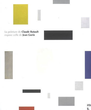 Couverture de La peinture de Claude Rutault expose celle de Jean Gorin : exposition, Nantes, patio du Musée des beaux-arts, du 14 mars au 25 mai 2008