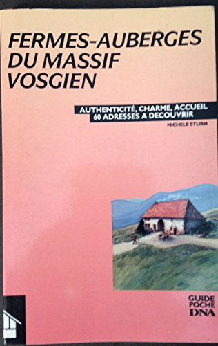 FERMES-AUBERGES DU MASSIF VOSGIEN -AUTHENTICITE, CHARME, ACCUEIL -60 ADRESSES A DECOUVRIR