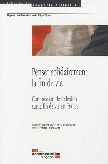 Penser solidairement la fin de vie : rapport au Président de la République remis le 18 décembre 2012