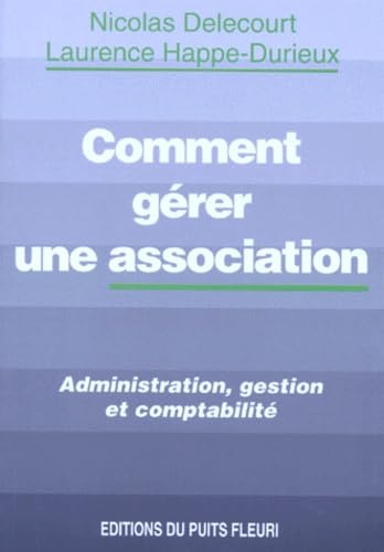 Comment Gerer Une Association. Administration, Gestion Et Comptabilite