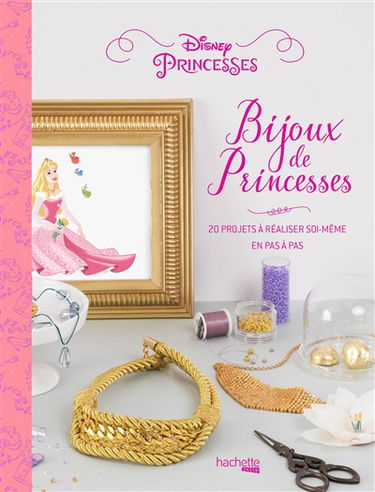 Bijoux de princesses : 20 projets à réaliser soi-même en pas à pas