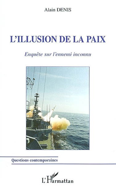 L'illusion de la paix : enquête sur l'ennemi inconnu