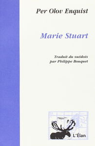 Marie Stuart : trente-neuf tableaux sur l'amour et la mort, d'après la tragédie de Friedrich von Schiller