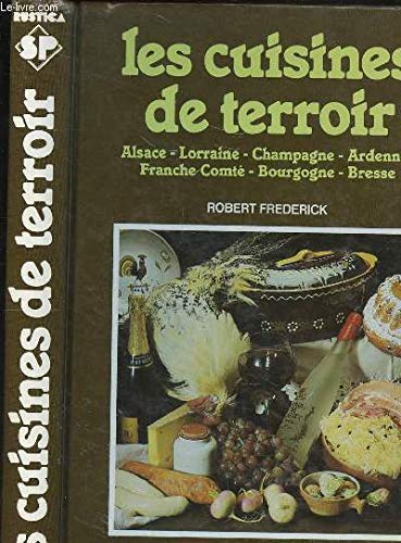 Les Cuisines de terroir : Alsace, Lorraine, Champagne, Ardennes, Franche-Comté, Bourgogne, Bresse