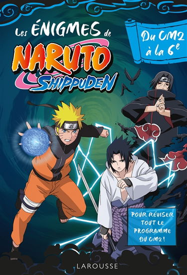 Les énigmes de Naruto Shippuden : du CM2 à la 6e : pour réviser tout le programme du CM2 !