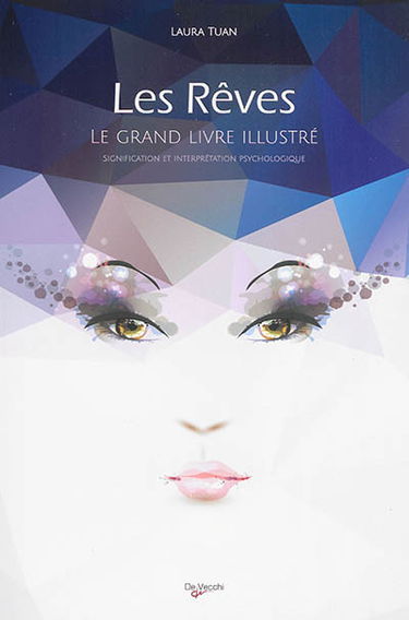 Les rêves : le grand livre illustré : signification et interprétation psychologique