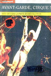 Avant-garde, cirque ! : les arts de la piste en révolution