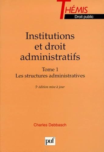 Institutions et droit administratifs. Vol. 1. Les structures administratives