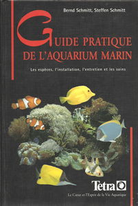 Guide pratique de l' aquarium marin. Les espèces, l'installation, l'entretien et les soins aux poissons