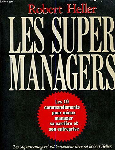 Les super managers : Les 10 commandements pour mieux manager sa carrière et son entreprise