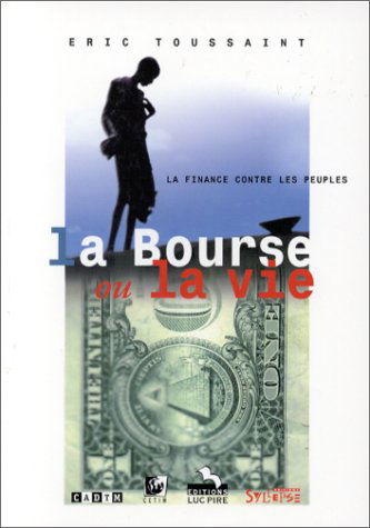 La bourse ou la vie: La finance contre les peuples