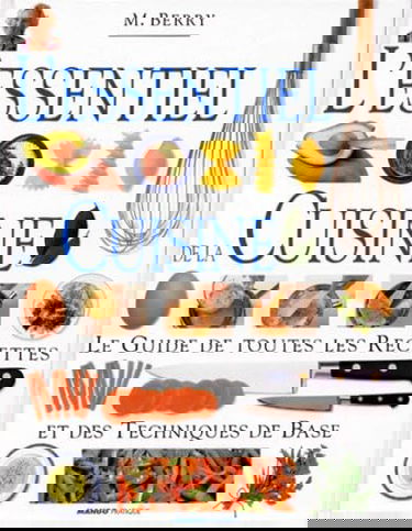 L'essentiel de la cuisine : le guide de toutes les recettes et des techniques de base