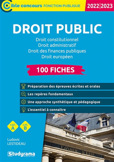 Droit public : droit constitutionnel, droit administratif, droit des finances publiques, droit européen : 100 fiches, cat. A, cat. B, 2022-2023