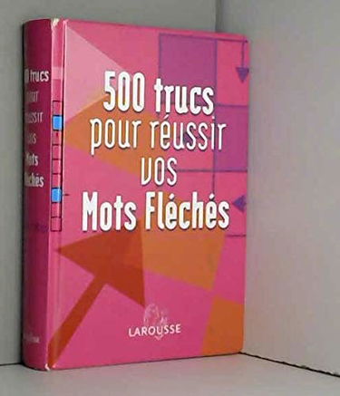 500 trucs pour réussir vos mots fléchés
