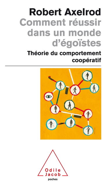 Comment réussir dans un monde d'égoïstes : théorie du comportement coopératif