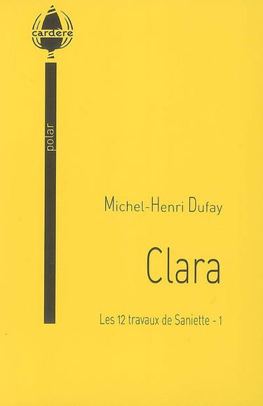 Les 12 travaux de Saniette : polar. Vol. 1. Clara
