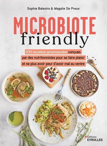 Couverture de Microbiote friendly : 100 recettes gourmandes conçues par des nutritionnistes pour se faire plaisir et ne plus avoir peur d'avoir mal au ventre