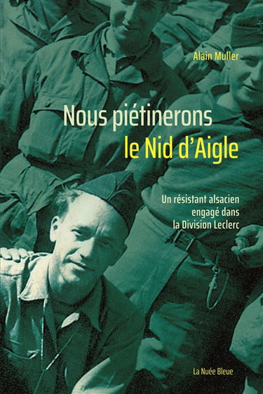 Nous piétinerons le Nid d'aigle : un résistant alsacien engagé dans la division Leclerc