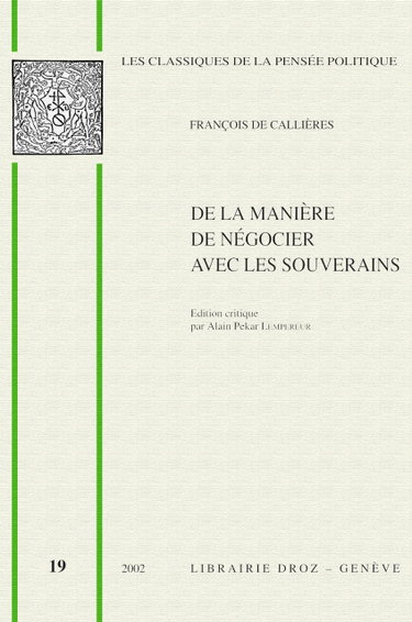 Couverture de De la manière de négocier avec les souverains : de l'utilité du choix des ambassadeurs et des envoyés et des qualités nécessaires pour réussir dans ces emplois (1716)