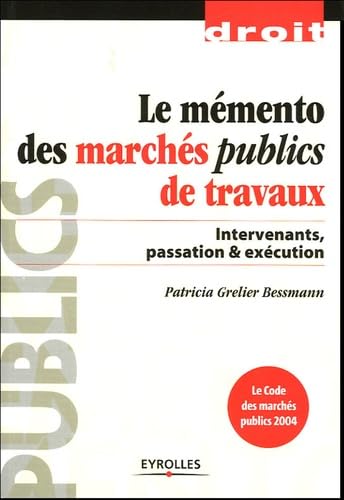 Le mémento des marchés publics de travaux: Intervenants, passation & exécution