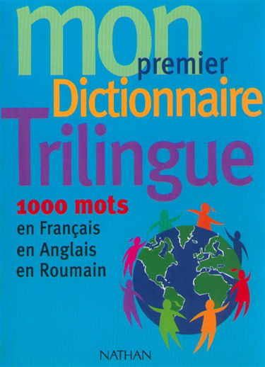 Mon premier dictionnaire trilingue : 1000 mots, en français, en anglais, en roumain