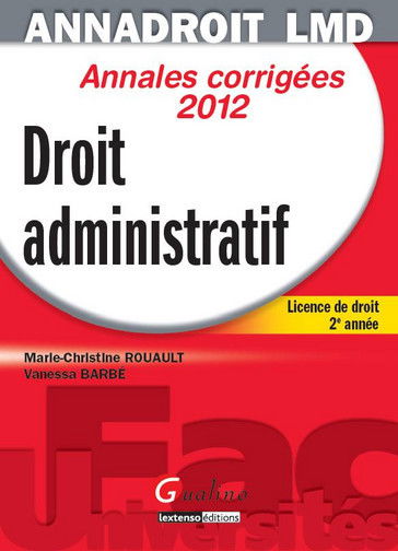 Droit administratif : annales corrigées 2012 : licence de droit 2e année