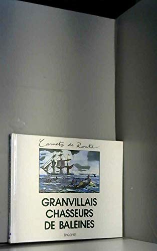 Granvillais, chasseurs de baleines : journal du capitaine Foubert, commandant le trois-mâts Le Comte d'Estourmel