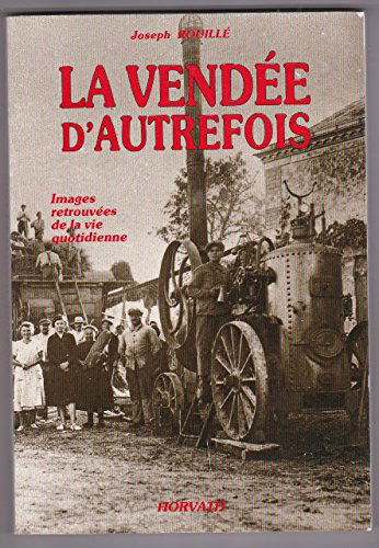 La Vendée d'autrefois : de 1800 à 1930 - Images retrouvées de la vie quotidienne