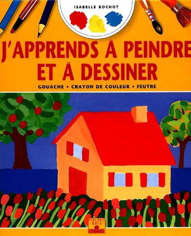 J'apprends à peindre et à dessiner