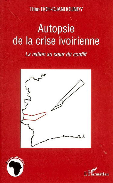 Autopsie de la crise ivoirienne : la nation au coeur du conflit