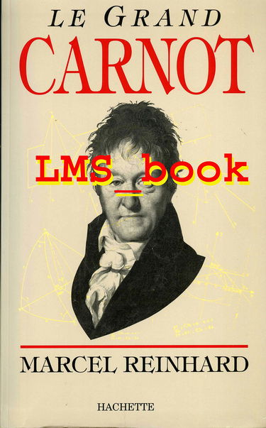 Le Grand Carnot : Lazare Carnot, 1753-1823