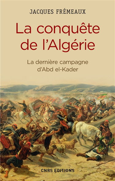 La conquête de l'Algérie : la dernière campagne d'Abd el-Kader