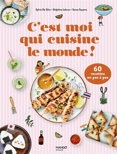 C'est moi qui cuisine le monde ! : 60 recettes en pas à pas