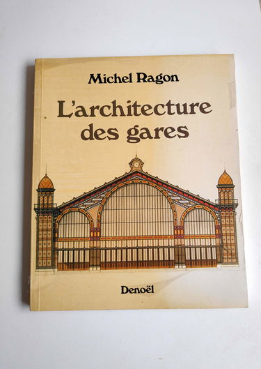 L'Architecture des gares : naissance, apogée et déclin des gares de chemin de fer